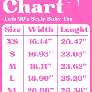 May include: Pink and white size chart for a late 90's style baby tee. The chart shows the size, width in inches, and length in inches for sizes XS, S, M, L, and XL.
