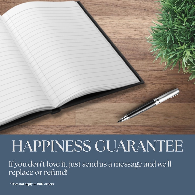 May include: An open notebook with white lined pages and a black cover, accompanied by a silver and black ballpoint pen. Below, the text reads: HAPPINESS GUARANTEE. If you don't love it, just send us a message and we'll replace or refund! *Does not apply to bulk orders