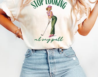 Girl Golfer Shirt, Funny Golf Shirt, Golf Tee, Women's Golf Shirt, Girls Golfing, Female Golf, Gift For Golfer, Stop Looking At My Putt Tee