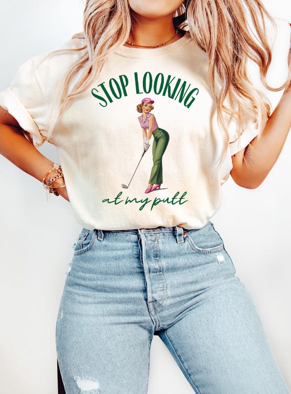 Girl Golfer Shirt, Funny Golf Shirt, Golf Tee, Women's Golf Shirt, Girls Golfing, Female Golf, Gift For Golfer, Stop Looking At My Putt Tee