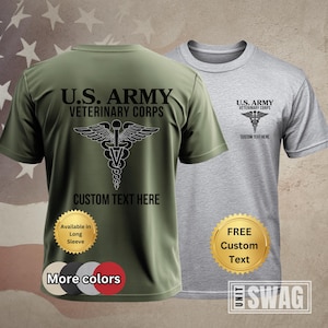 May include: A green t-shirt with the text "U.S. ARMY VETERINARY CORPS" and a caduceus symbol. The text "CUSTOM TEXT HERE" is below the symbol. The t-shirt is available in long sleeve and in other colors.