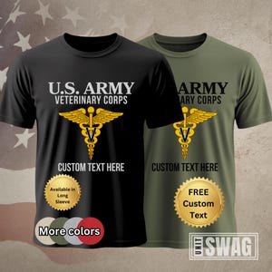 May include: Two t-shirts with a black and a green background. Both shirts feature a gold U.S. Army Veterinary Corps logo with the text "U.S. ARMY VETERINARY CORPS" and "CUSTOM TEXT HERE". The black shirt has a gold sticker that says "Available in Long Sleeve". The green shirt has a gold sticker that says "FREE Custom Text".