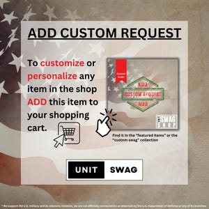 May include: A graphic with the text "ADD CUSTOM REQUEST" in bold, black letters. The graphic also includes a red, white and blue American flag design, a shopping cart icon, and a hand pointing to a square with the text "AUU CUSTOM REQUEST AAU" in white letters on a green background. The text "UNIT SWAG" is in white letters on a black background.
