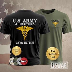 May include: Black t-shirt with the text "U.S. ARMY VETERINARY CORPS" and a gold medical symbol. The text "CUSTOM TEXT HERE" is below the symbol. The t-shirt is available in long sleeve.  The image also shows a green t-shirt with the same text and symbol.  The text "FREE CUSTOM TEXT" is in a gold circle.
