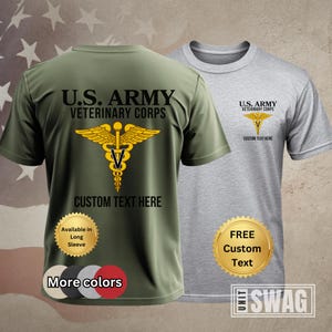 May include: Two t-shirts, one green and one gray, with the U.S. Army Veterinary Corps logo and the text "U.S. ARMY VETERINARY CORPS" and "CUSTOM TEXT HERE". The green t-shirt has a gold caduceus symbol with a "V" in the center. The gray t-shirt has a smaller version of the logo. Both t-shirts have a gold seal with the text "FREE Custom Text".
