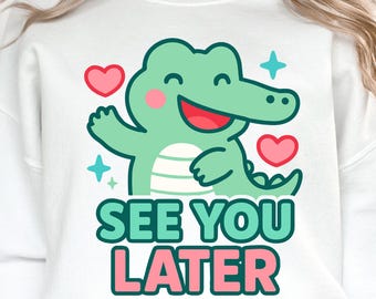 Alligator PNG, Funny Kids Shirt PNG, See You Later Alligator PNG, Cute Kawaii Reptile Clipart, Sublimation Design, Trendy png