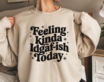 Feeling Kinda IDGAF-ish Today Svg, Idgaf ish Svg, IDGAF Svg , IDGAF ish Shirt Svg, Sarcastic Svg