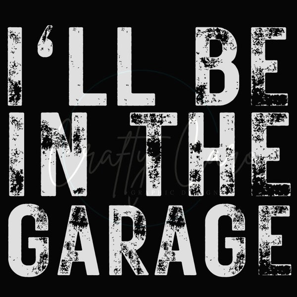 I'll be in the garage - PNG