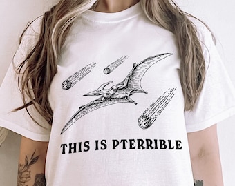 This is Pterrible Funny Pterodactyl T-shirt Dinosaur lover Tee Archaeology Gift Archaeologist Tshirt Science Nerdy Nerd Silly Pun geek Top