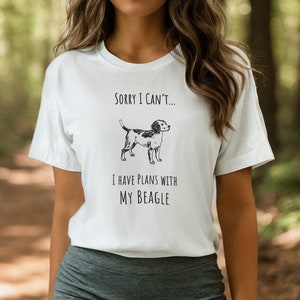 Sorry I can&#39;t, I have plans with my Beagle T-shirt / Funny Dog Tshirt Gift / Silly Pet Tee / Silly Beagle lover Shirt