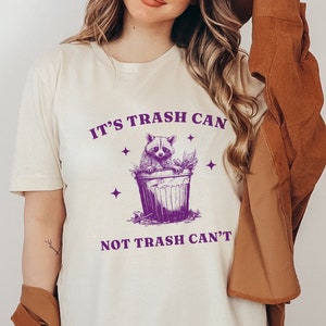 It's Trash Can, Not Can't Funny T Shirt You Can do it Motivational Tee Funny Racoon Meme Tees Aesthetic Vintage Unisex Good Luck T Shirt