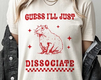 I Guess I'll just Dissociate T-shirt / Funny Silly Neurodivergent  Capybara Tee / Anxiety ADHD Tshirt / Forgetful Rodent Joke Humour Shirt