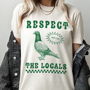 Respect The Locals Pigeon Funny Retro Unisex T-shirt / Silly Pigeons lover Shirt / Bird lover Tee / Vintage Local Street Rat Wildlife TShirt