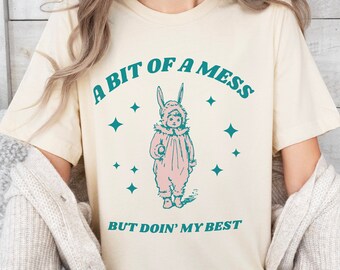 Cute 'A Bit of a Mess' Coquette T-shirt Motivational Ironic Tee Inspiring Girl Power Tshirt Silly Doin' my Best Shirt Oversized Positive Top