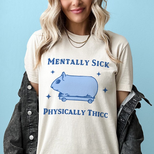 Mentally sick Physically Thicc Funny Guineapig T-shirt Neurodiverse ADHD Anxiety Sick Tee Self Confidence Body Positivity Hilarious Shirt