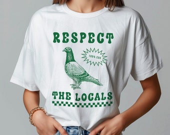 Respect The Locals Funny Pigeon T-shirt / Retro Unisex Silly Pigeons Lover Shirt / Bird lover watcher Tee Vintage Street Rat British Wild