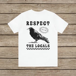 Respect The Locals Funny Retro Crow T-shirt Silly Raven lover Shirt Bird lover Tee Vintage Local Corvid Wildlife Support Goth Girl TShirt White