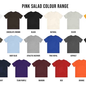 May include: A colour chart displaying 18 different t-shirt colours, including white, black, natural, silver, gold, army, baby blue, athletic heather, true royal, asphalt, dark grey heather, navy, team purple, maroon, red, and orange. The chart is titled "Pink Salad Colour Range".