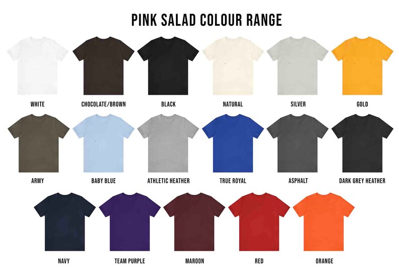 May include: A colour chart displaying 18 different t-shirt colours, including white, black, natural, silver, gold, army, baby blue, athletic heather, true royal, asphalt, dark grey heather, navy, team purple, maroon, red, and orange. The chart is titled "Pink Salad Colour Range".
