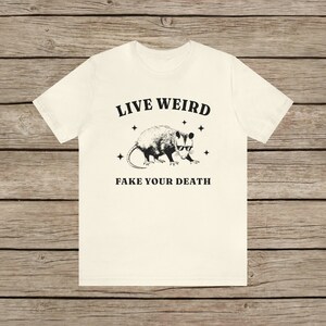 Live Weird, Fake your Death Funny Possum T-Shirt / Random Spirit Animal Weird T Shirt / Funny motivational Rodent Tee Vintage Funny Shirt Natural