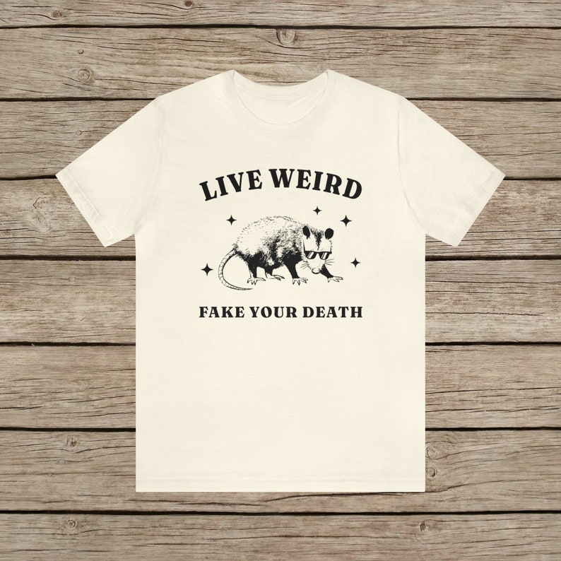 Live Weird, Fake your Death Funny Possum T-Shirt / Random Spirit Animal Weird T Shirt / Funny motivational Rodent Tee Vintage Funny Shirt Natural