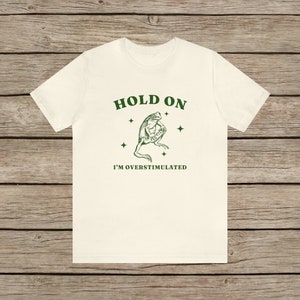I'm Overstimulated T-Shirt / Aesthetic Vintage Frog T Shirt / Unisex Graphic Neurodivergent Tee Natural