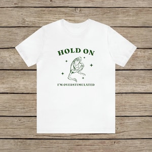 I'm Overstimulated T-Shirt / Aesthetic Vintage Frog T Shirt / Unisex Graphic Neurodivergent Tee White