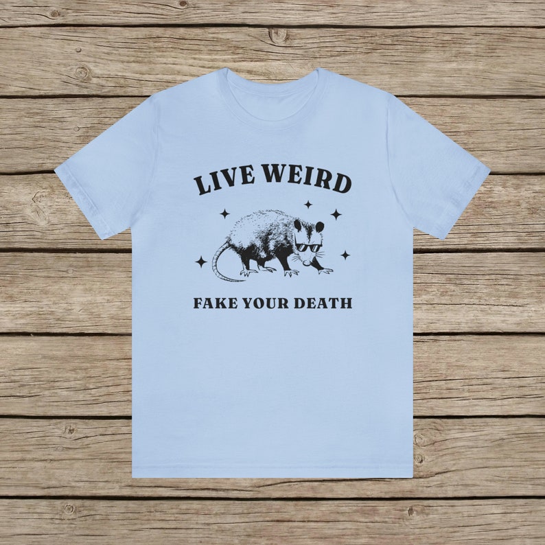 Live Weird, Fake your Death Funny Possum T-Shirt / Random Spirit Animal Weird T Shirt / Funny motivational Rodent Tee Vintage Funny Shirt Baby Blue