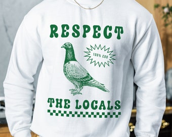Respect The Locals Pigeon Funny Retro Unisex Sweatshirt Silly Pigeons lover Jumper Bird lover Tee Vintage Local Street Rat Pigeon Jumper