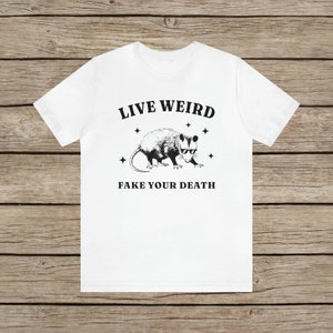 Live Weird, Fake your Death Funny Possum T-Shirt / Random Spirit Animal Weird T Shirt / Funny motivational Rodent Tee Vintage Funny Shirt White