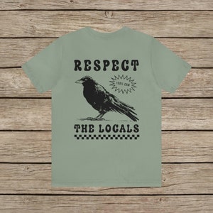 Respect The Locals Funny Retro Crow T-shirt Silly Raven lover Shirt Bird lover Tee Vintage Local Corvid Wildlife Support Goth Girl TShirt Sage