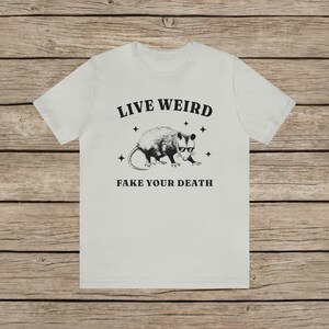 Live Weird, Fake your Death Funny Possum T-Shirt / Random Spirit Animal Weird T Shirt / Funny motivational Rodent Tee Vintage Funny Shirt Silver