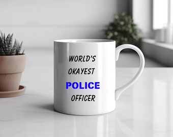 Funny Police Officer Mug, Okayest Cop Gift