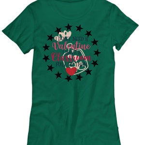 I Don&#39;t Need a Valentine, I Have a Classroom Full of Them Shirt, Funny Teacher Valentine Gift Shirt, Teacher Appreciation Gift