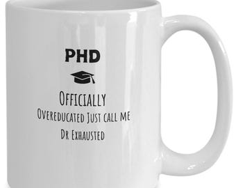 Funny PHD Graduation Coffee Mug, Doctorate Gift