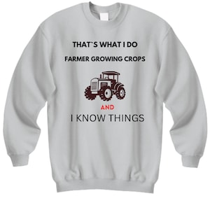 Farmer growing crops sweatshirt,farmer funny sweatshirt,farming sweatshirt,gift for him, gift for her.sweater,Tractor farming sweatshirt