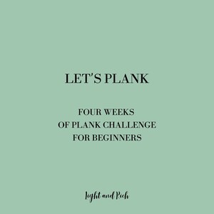 May include: A light green background with the text "LET'S PLANK" in black. Below the text is "FOUR WEEKS OF PLANK CHALLENGE FOR BEGINNERS" in black. At the bottom of the image is the text "Light and Rich" in black.
