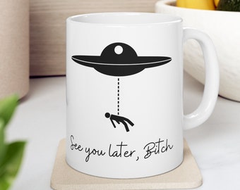 Funny Alien Mug, Sarcastic Humor Alien Gift, UFO Mug, Coffee Cup, Funny Alien Gift, Alien, UFO, NASA, Outer Space