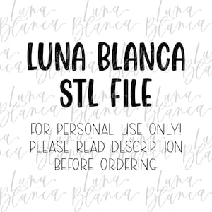May include: Black and white text on a white background that reads "Luna Blanca STL File" and "For personal use only! Please read description before ordering."