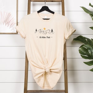 I&#39;d Hike That Outdoor Adventure T Shirt, Perfect Gift For Nature Lover, Hiking Buddy, Adventure Enthusiast, Womens Unisex T Shirt,