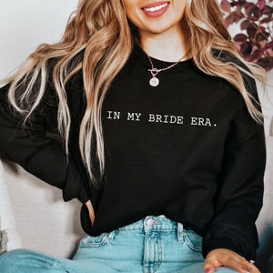 In My Bride Era Shirt, Gift for Bride to be Gift, In My Engaged Era, In My Era Shirt, Bride Sweatshirt, Fiance Gift, Bridal Shower Gift