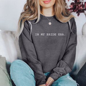 In My Bride Era Shirt, Gift for Bride to be Gift, In My Engaged Era, In My Era Shirt, Bride Sweatshirt, Fiance Gift, Bridal Shower Gift