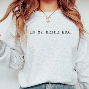 In My Bride Era Shirt, Gift for Bride to be Gift, In My Engaged Era, In My Era Shirt, Bride Sweatshirt, Fiance Gift, Bridal Shower Gift