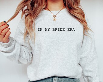 In My Bride Era Sweatshirt: Bridal Shower Gift