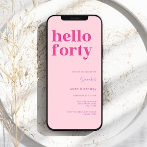 May include: A pink digital invitation on a smartphone screen for Sarah's 40th birthday party. The invitation says "hello forty" in bold pink letters. The party is on February 24th at 3 PM at The Green Room, 3704 Party Lane, NY, 14580. RSVP to Jessica by February 05th at 123-456-7890.