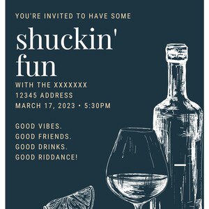 May include: A black and white illustration of an oyster, a lemon wedge, a wine glass, and a bottle of wine. The text "You're invited to have some shuckin' fun" is at the top of the image. The text "With the XXXXXXX 12345 Address March 17, 2023 5:30PM" is below the illustration. The text "Good vibes. Good friends. Good drinks. Good riddance!" is at the bottom of the image.