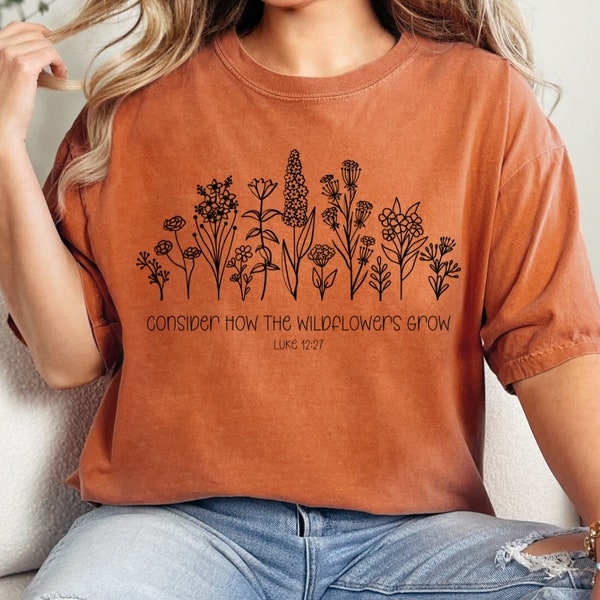 Consider How The Wildflowers Grow Bible Verse Shirt-Christian Religious Apparel-Gift for Her-Comfort Colors TShirt
