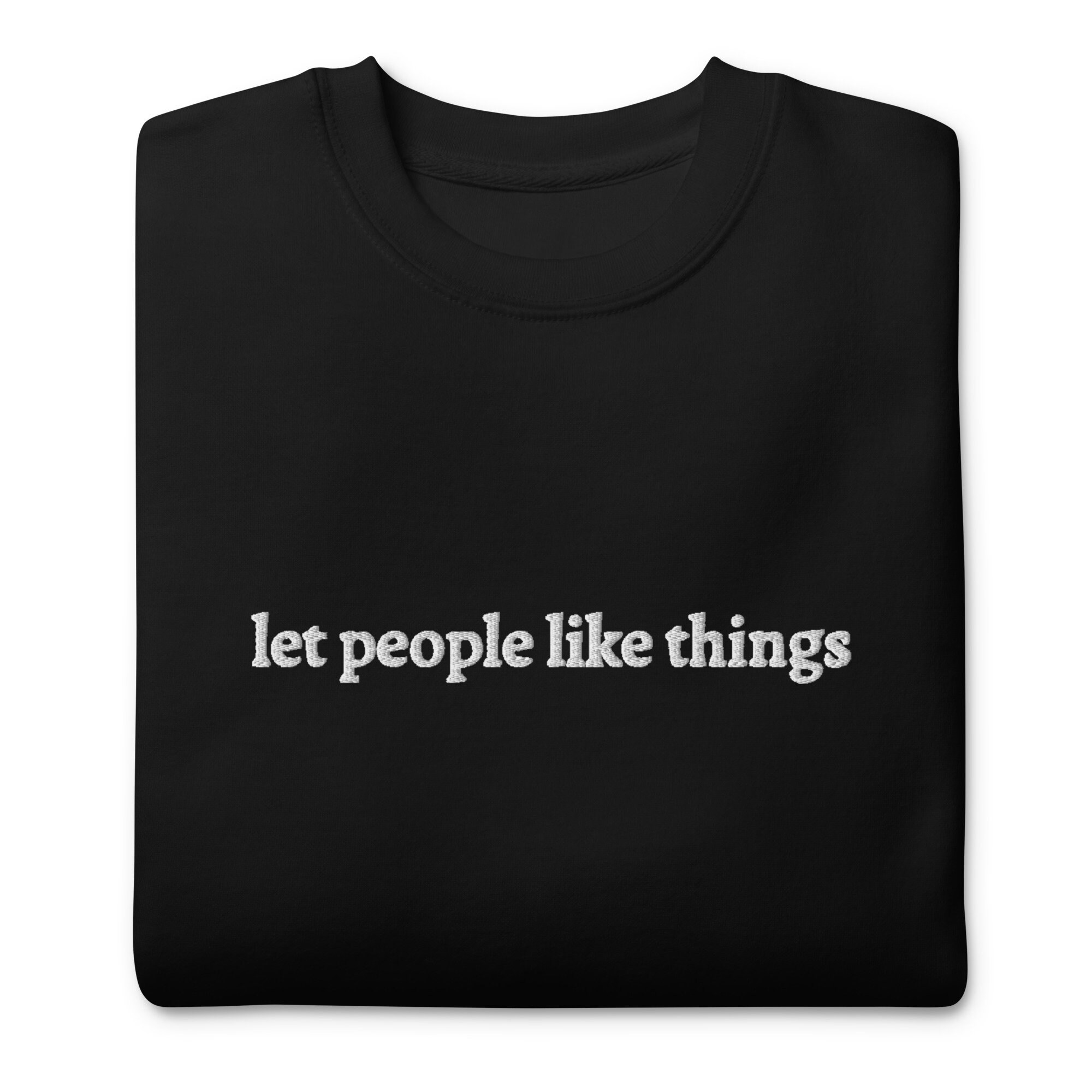let people like things sweatshirt
