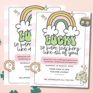 May include: A pink and green printable invitation with a rainbow and clouds. The text reads "Lucky to have teachers like all of you!" and "Monday 15 March, 202X from 10am to 3pm Teacher Lounge. We appreciate all you do!"