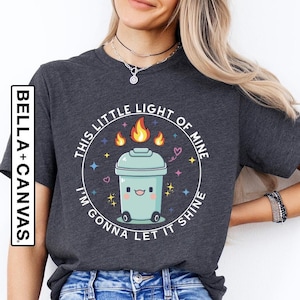 Dumpster Fire Shirts, This Little Light of Mine I&#39;m Gonna Let It Shine, Emotional Dumpster Fire Shirt, Inspiring, Mental Health Sweatshirt